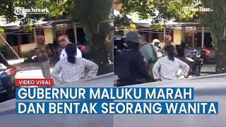 Viral Video Gubernur Maluku Marah dan Bentak Seorang Wanita Begini Penjelasan Pemprov