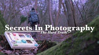 Secrets In Photography The Hard Truth.