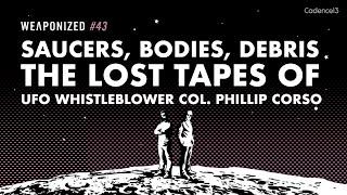 Saucers Bodies Debris - The Lost Tapes Of UFO Whistleblower Col. Corso  WEAPONIZED  EPISODE #43