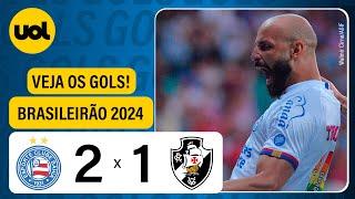 BAHIA 2 X 1 VASCO  - CAMPEONATO BRASILEIRO 2024 VEJA OS GOLS