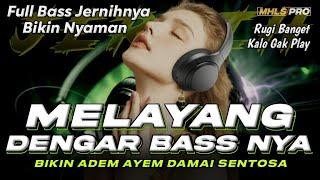 MELAYANG DENGAR BASS NYA  DJ SLOW FULL BASS CEK SOUND JERNIH BIKIN NYAMAN ADEM AYEM DAMAI MHLS PRO