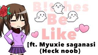  Bitches be like... ft. Myuxie saganasi or better say Heck noob  Gacha Studio 