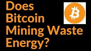 Does Bitcoin Mining Waste Energy?