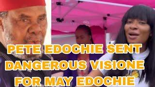 PETE EDOCHIE SENT DANGEROUS VISIONE FOR MAY EDOCHIE