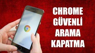 GOOGLE CHROME GÜVENLİ ARAMA KAPATMA