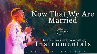 Deep Soaking Worship Instrumentals - Now That We Are Married  Oh Oh Ohh  Min. Theophilus Sunday