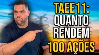 TAEE11 QUANTO RENDE 100 AÇÕES? VALE A PENA INVESTIR HOJE?