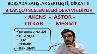 BORSADA Satışlar sertleşti Düzeltmeye mi gidiyoruz  AKCNS ASTOR OTKAR MEGMT bilanço analizleri