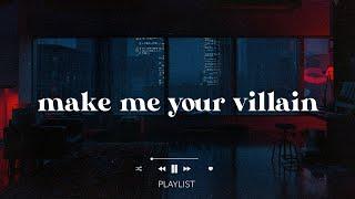 alright make me your villain  part 6  villain playlist