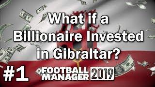 FM19 Experiment - What if a Billionaire Invested in Gibraltar #1 - Football Manager 2019 Experiment