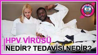 HPV Nedir? HPV Belirtileri Nelerdir? HPV Nasıl Bulaşır? HPV Tedavisi Nedir?