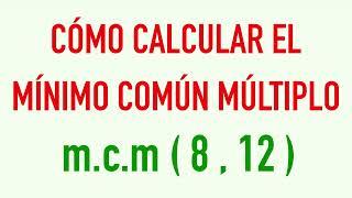 Calcular el mínimo común múltiplo m.c.m. de dos números 8 y 12