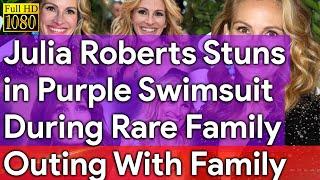 Julia Roberts Stuns In Purple Swimsuit During Rare Family Outing With Family