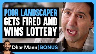 POOR LANDSCAPER Gets FIRED And WINS LOTTERY  Dhar Mann Bonus