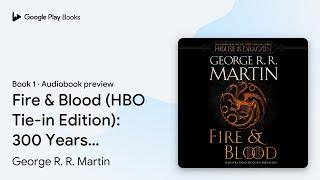 Fire & Blood HBO Tie-in Edition 300 Years… by George R. R. Martin · Audiobook preview