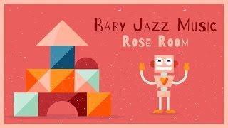 Baby Jazz Music - Rose Room - Jazz for kids
