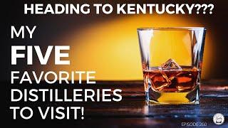 Episode 260 My 5 Favorite Kentucky Distilleries To Visit