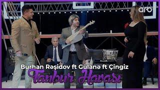 Burhan Rəşidov ft Gülanə ft Çingiz - Tanbur Havası Həmin Zaur  ARB Tv