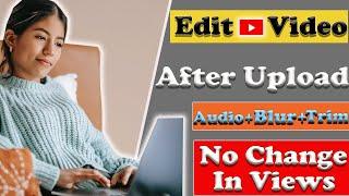 How to Edit YouTube Videos After Upload Without Losing Views   Add or Replace Audio After Upload