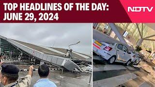 Delhi Airport Terminal 1 Roof Collapse  Top Headlines Of The Day June 29 2024