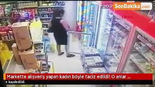 Markette Alışveriş Yapan Kadın Böyle Taciz Edildi