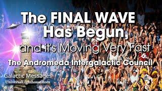 The FINAL WAVE Has Begun and its Moving Very Fast   The Andromeda Intergalactic Council