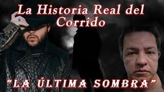 ¿Quién fue la última sombra? - La Historia Real del Corrido