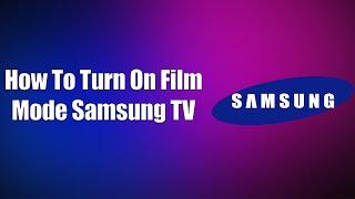 How To Turn On Film Mode Samsung TV