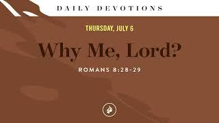 Why Me Lord? – Daily Devotional