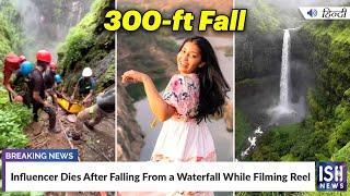 Influencer Dies After Falling From a Waterfall While Filming Reel  ISH News