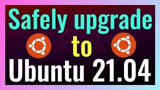 Finally heres how you can safely upgrade Ubuntu 20.10 to 21.04