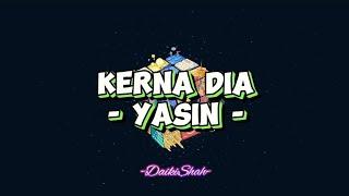 Yasin - Kerna Dia Lirik Lagu