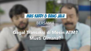 Mas Kardi & Bang Jalu - Gagal Transaksi di Mesin ATM? Musti Gimana?