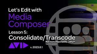 Lets Edit with Media Composer - Lesson 5 - ConsolidateTranscode