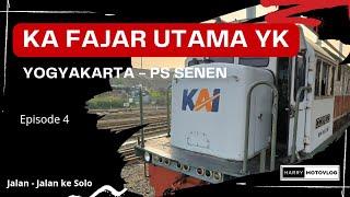 KA FAJAR UTAMA YK  Yogyakarta - Jakarta  Jalan - Jalan Ke Solo  Episode 4  selesai