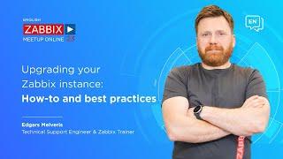 Zabbix Meetup online June 2023 Upgrading your Zabbix instance - How-to and best practices