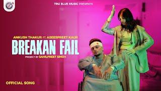 Breakan Fail Official Video Ankush Thakur  Aseespreet Kaur  Punjabi Song 2023  True Blue Music