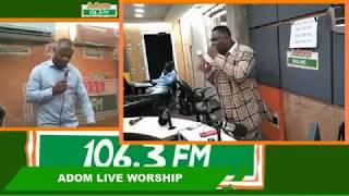 ADOM LIVE WORSHIP with Kwamena Idan Live on Adom 106.3 FM Ghanas no.1 radio station