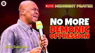 NO MORE DEMONIC OPPRESSION  MIDNIGHT PRAYERS   APOSTLE JOSHUA SELMAN