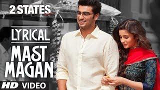 Mast Magan Full Song with Lyrics  2 States  Arijit Singh  Arjun Kapoor Alia Bhatt