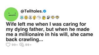 Wife left me when I was caring for my dying father but when he made me a millionaire in his will...