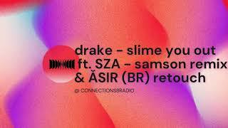 Drake - Slime You Out Ft. SZA - Samson Remix & ǍSIR BR Retouch