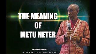 Ra Un Nefer Amen Reveals The Meaning Of Metu Neter