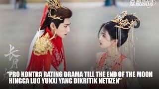 Rating Drama China Till The End of The Moon dan Luo Yunxi Yang Dikritik Netizen