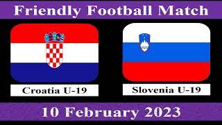 Croatia U 19 vs Slovenia U 19 Men Friendly Football Match 10 February 2023