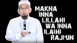 Makna Kalimat Istirja   Inna Lillahi Wa Inna Ilaihi Rajiun   Ustadz Adi Hidayat Lc MA