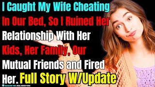 I Caught My Wife Cheating In Our Bed So I Ruined Her Relationship With Her Family and Fired Her...