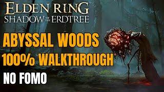 Elden Ring DLC - Abyssal Woods 100% Walkthrough Guide  Dont have FOMO