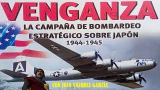 Bombardeo Estratégico de Japón 1944-45 con Juan Vázquez García