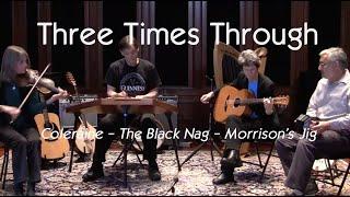 Coleraine - The Black Nag - Morrisons Jig - Three Times Through